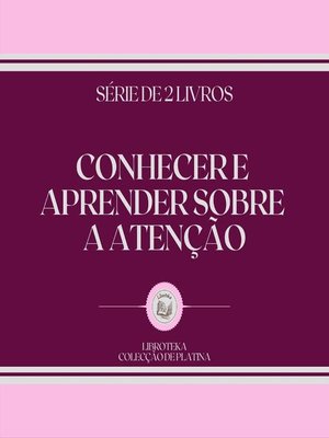 cover image of CONHECER E APRENDER SOBRE a ATENÇÃO (SÉRIE DE 2 LIVROS)